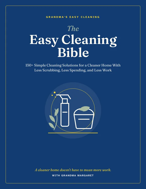 The cover of The Easy Cleaning Bible: 150+ Simple Cleaning Solutions, from Grandma's Easy Cleaning